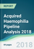 Acquired Haemophilia Pipeline Analysis 2018 - Focusing on Clinical Trials and Results, Drug Profiling, Patents, Collaborations, and Other Recent Developments- Product Image