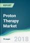 Proton Therapy Market - Forecasts from 2018 to 2023 - Product Thumbnail Image