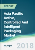 Asia Pacific Active, Controlled And Intelligent Packaging Market - Forecasts from 2018 to 2023- Product Image