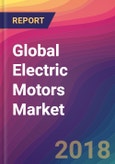 Global Electric Motors Market Size, Market Share, Application Analysis, Regional Outlook, Growth Trends, Key Players, Competitive Strategies and Forecasts, 2018 - 2026- Product Image