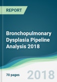 Bronchopulmonary Dysplasia Pipeline Analysis 2018 - Focusing on Clinical Trials and Results, Drug Profiling, Patents, Collaborations, and Other Recent Developments- Product Image