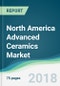 North America Advanced Ceramics Market - Forecasts from 2018 to 2023 - Product Thumbnail Image