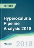 Hyperoxaluria Pipeline Analysis 2018 - Focusing on Clinical Trials and Results, Drug Profiling, Patents, Collaborations, and Other Recent Developments- Product Image