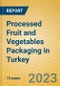 Processed Fruit and Vegetables Packaging in Turkey - Product Image