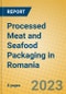 Processed Meat and Seafood Packaging in Romania - Product Image