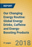Our Changing Energy Routine: Global Energy Drinks, Caffeine and Energy-Boosting Products- Product Image