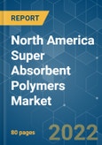 North America Super Absorbent Polymers (SAP) Market - Growth, Trends, COVID-19 Impact, and Forecasts (2022 - 2027)- Product Image