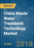 China Waste Water Treatment (WWT) Technology Market - Segmented by Technology, Equipment, Application and Geography - Growth, Trends and Forecast (2018 - 2023)- Product Image