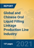 Global and Chinese Oral Liquid Filling Linkage Production Line Industry, 2021 Market Research Report- Product Image