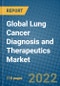 Global Lung Cancer Diagnosis and Therapeutics Market 2022-2028 - Product Thumbnail Image