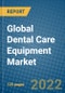 Global Dental Care Equipment Market Research and Forecast 2022-2028 - Product Image