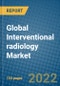 Global Interventional radiology Market Research and Forecast 2022-2028 - Product Image