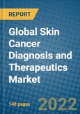Global Skin Cancer Diagnosis and Therapeutics Market Research and Forecast 2022-2028- Product Image
