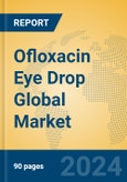 Ofloxacin Eye Drop Global Market Insights 2024, Analysis and Forecast to 2029, by Manufacturers, Regions, Technology, Application, Product Type- Product Image