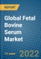 Global Fetal Bovine Serum Market Research and Forecast 2022-2028 - Product Image