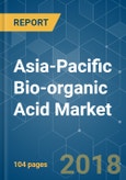 Asia-Pacific Bio-organic Acid Market - Segmented by Application, Product Type, Raw Material, and Geography - Growth, Trends, and Forecast (2018 - 2023)- Product Image