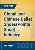 Global and Chinese Ballet Shoes(Pointe Shoe) Industry, 2021 Market Research Report- Product Image