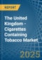 The United Kingdom - Cigarettes Containing Tobacco - Market Analysis, Forecast, Size, Trends and Insights - Product Image