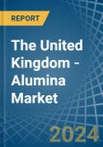 The United Kingdom - Alumina (Aluminum Oxide) - Market Analysis, Forecast, Size, Trends and Insights- Product Image