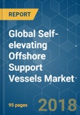 Global Self-elevating Offshore Support Vessels Market - Segmented by Application & Geography - Growth, Trends, and Forecast (2018 - 2023)- Product Image