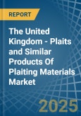 The United Kingdom - Plaits and Similar Products Of Plaiting Materials - Market Analysis, Forecast, Size, Trends and Insights- Product Image