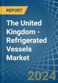The United Kingdom - Refrigerated Vessels (Ships) - Market Analysis, Forecast, Size, Trends and Insights- Product Image