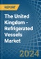 The United Kingdom - Refrigerated Vessels (Ships) - Market Analysis, Forecast, Size, Trends and Insights - Product Thumbnail Image