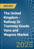 The United Kingdom - Railway Or Tramway Goods Vans and Wagons (Not Self-Propelled) - Market Analysis, Forecast, Size, Trends and Insights- Product Image