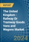 The United Kingdom - Railway Or Tramway Goods Vans and Wagons (Not Self-Propelled) - Market Analysis, Forecast, Size, Trends and Insights - Product Thumbnail Image