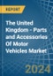 The United Kingdom - Parts and Accessories Of Motor Vehicles - Market Analysis, Forecast, Size, Trends and Insights - Product Thumbnail Image