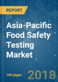 Asia-Pacific Food Safety Testing Market - Growth, Trends, and Forecast (2018 - 2023)- Product Image