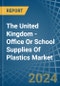 The United Kingdom - Office Or School Supplies Of Plastics - Market Analysis, Forecast, Size, Trends and Insights - Product Thumbnail Image