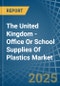 The United Kingdom - Office Or School Supplies Of Plastics - Market Analysis, Forecast, Size, Trends and Insights - Product Image