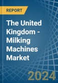 The United Kingdom - Milking Machines - Market Analysis, Forecast, Size, Trends and Insights- Product Image