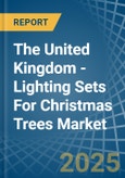 The United Kingdom - Lighting Sets For Christmas Trees - Market Analysis, Forecast, Size, Trends and Insights- Product Image