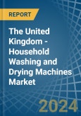The United Kingdom - Household Washing and Drying Machines - Market Analysis, Forecast, Size, Trends and Insights- Product Image