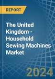 The United Kingdom - Household Sewing Machines - Market Analysis, Forecast, Size, Trends and Insights- Product Image