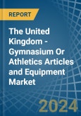 The United Kingdom - Gymnasium Or Athletics Articles and Equipment - Market Analysis, Forecast, Size, Trends and Insights- Product Image