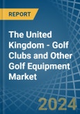 The United Kingdom - Golf Clubs and Other Golf Equipment - Market Analysis, Forecast, Size, Trends and Insights- Product Image