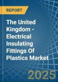 The United Kingdom - Electrical Insulating Fittings Of Plastics - Market Analysis, Forecast, Size, Trends and Insights- Product Image