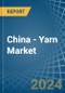 China - Yarn - Market Analysis, Forecast, Size, Trends and Insights - Product Image