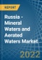 Russia - Mineral Waters and Aerated Waters - Market Analysis, Forecast, Size, Trends and Insights - Product Image