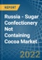 Russia - Sugar Confectionery Not Containing Cocoa - Market Analysis, Forecast, Size, Trends and Insights - Product Image