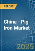 China - Pig Iron - Market Analysis, Forecast, Size, Trends and Insights- Product Image