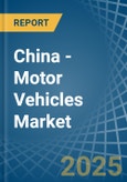 China - Motor Vehicles - Market Analysis, Forecast, Size, Trends and Insights- Product Image
