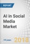 AI in Social Media Market by Technology, Application, Component, Enterprise Size, End-User, and Region - Global Forecast to 2023 - Product Thumbnail Image