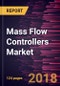 Mass Flow Controllers Market to 2025 - Global Analysis and Forecasts by Flow Rate (Low, Medium and High); Sensors (Pressure Sensor and Thermal Sensor); Application (Gas Chromatography and Semiconductors); and Process - Product Thumbnail Image