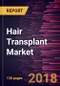 Hair Transplant Market to 2025 - Global Analysis and Forecasts by Technique (Follicular Unit Extraction and Follicular Unit Strip Surgery), by Site of Transplant (Scalp, Facial and Chest), by Therapy (PRP, Laser Cap and Revage 670 Laser) - Product Thumbnail Image
