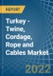 Turkey - Twine, Cordage, Rope and Cables - Market Analysis, Forecast, Size, Trends and Insights - Product Image