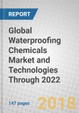 Global Waterproofing Chemicals Market and Technologies Through 2022- Product Image